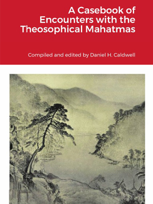 A Casebook of Encounters with the Theosophical Mahatmas