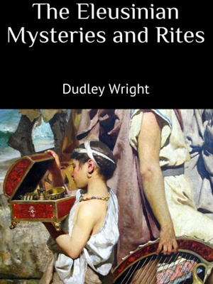 The Eleusinian Mysteries And Rites