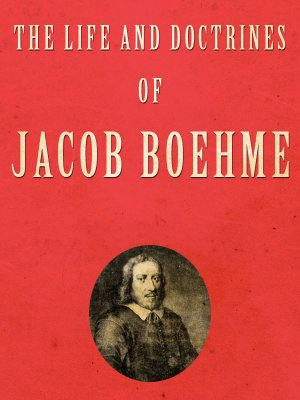 The Life and Doctrines of Jacob Boehme