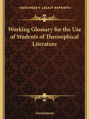 Working Glossary For The Use Of Students Of Theosophical Literature